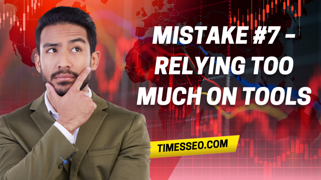 Mistake #7 – Relying Too Much on Tools​
