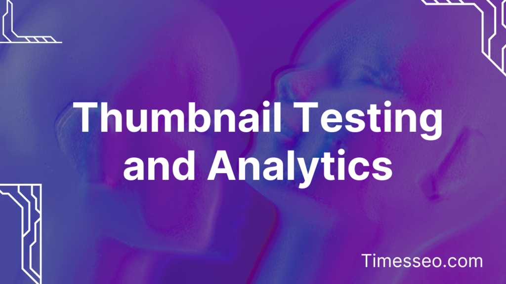 Thumbnail Testing and Analytics​