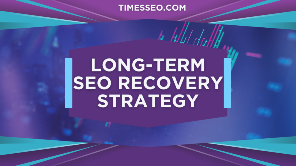Long-Term SEO Recovery Strategy​